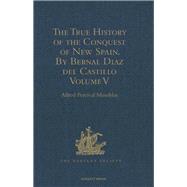 The True History of the Conquest of New Spain. By Bernal Diaz del Castillo, One of its Conquerors: From the Exact Copy made of the Original Manuscript. Edited and published in Mexico by Genaro Garcfa. Volume V