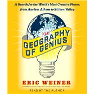 The Geography of Genius A Search for the World's Most Creative Places from Ancient Athens to Silicon Valley