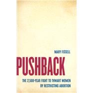 Pushback The 2,500-Year Fight to Thwart Women by Restricting Abortion book cover, ISBN 9781541604070