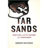 Tar Sands Dirty Oil and the Future of a Continent