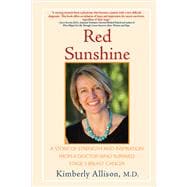 Red Sunshine A Story of Strength and Inspiration from a Doctor Who Survived Stage 3 Breast Cancer