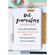 Dot Journaling—A Practical Guide How to Start and Keep the Planner, To-Do List, and Diary That’ll Actually Help You Get Your Life Together