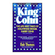 King Cohn : The Life and Times of Hollywood Mogul Harry Cohn