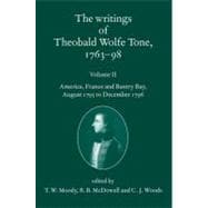 The Writings of Theobald Wolfe Tone 1763-98 Volume II: America, France, and Bantry Bay, August 1795 to December 1796