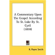 A Commentary Upon The Gospel According To St. Luke By St. Cyril