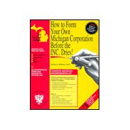 How to Form Your Own Michigan Corporation Before the Inc. Dries! With Disk: A Step-By-Step Guide, With Forms