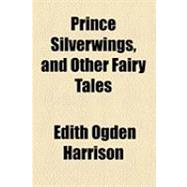 Prince Silverwings, and Other Fairy Tales