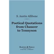 Poetical Quotations From Chaucer to Tennyson (Barnes & Noble Digital Library)