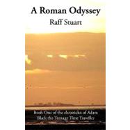 Roman Odyssey : Book One of the chronicles of Adam Black the Teenage Time Traveller