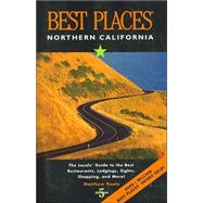 Best Places Northern California The Locals' Guide to the Best Restaurants, Lodging, Sights, Shopping, and More!