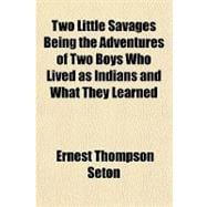 Two Little Savages Being the Adventures of Two Boys Who Lived As Indians and What They Learned