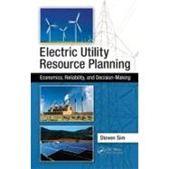 Electric Utility Resource Planning: Economics, Reliability, and Decision-Making