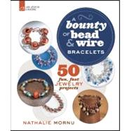 A Bounty of Bead & Wire Bracelets 50 Fun, Fast Jewelry Projects