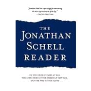 The Jonathan Schell Reader On the United States at War, the Long Crisis of the American Republic, and the Fate of the Earth