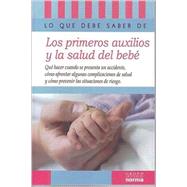 Lo que debe saber sobre los primeros auxilios y la salud del bebe/ What You Should Know About First Aid and the Baby's Health