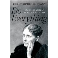 Do Everything The Biography of Frances Willard