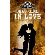 Dead Girl in Love : A Dead Girl Book