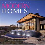 Spectacular Modern Homes of Texas A Stunning Collection of Fine Residential Design