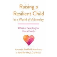 Raising a Resilient Child in a World of Adversity Effective Parenting for Every Family