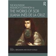 The Routledge Research Companion to the Works of Sor Juana InTs de la Cruz