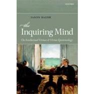 The Inquiring Mind On Intellectual Virtues and Virtue Epistemology