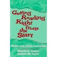Getting Reading Right from the Start : Effective Early Literacy Interventions