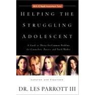 Helping the Struggling Adolescent : A Guide to Thirty-Six Common Problems for Counselors, Pastors, and Youth Workers