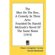 Man on the Box, a Comedy in Three Acts : Founded on Harold Mcgrath's Novel of the Same Name (1915)