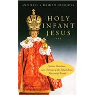Holy Infant Jesus Stories, Devotions, and Pictures of the Infant Jesus Around the World