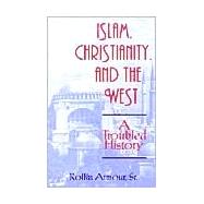 Islam, Christianity, and the West: A Troubled History