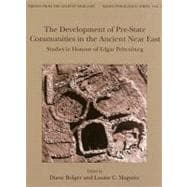 The Development of Pre-state Communities in the Ancient Near East: Studies in Honour of Edgar Peltenburg