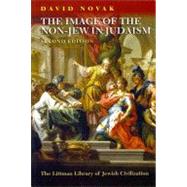 Image of the Non-Jew in Judaism A Historical and Constructive Study of the Noahide Laws