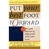 Put Your Best Foot Forward Make a Great Impression by Taking Control of How Others See You