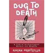 Dug to Death A Tale of Archaeological Method and Mayhem