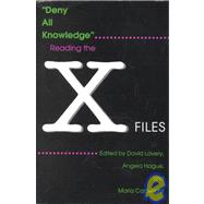 Deny All Knowledge : Reading the X-Files
