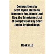 Compositions by Scott Joplin : Bethena, Magnetic Rag, Maple Leaf Rag, the Entertainer, List of Compositions by Scott Joplin, Original Rags