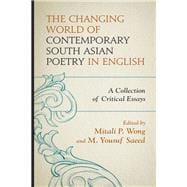 The Changing World of Contemporary South Asian Poetry in English A Collection of Critical Essays