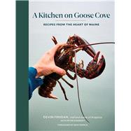 A Kitchen on Goose Cove Recipes from the Heart of Maine