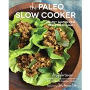 The Paleo Slow Cooker Healthy, Gluten-Free Meals the Easy Way