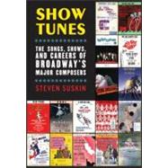 Show Tunes The Songs, Shows, and Careers of Broadway's Major Composers