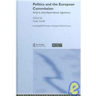 Politics and the European Commission: Actors, Interdependence, Legitimacy
