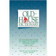 Old-House Dictionary An Illustrated Guide to American Domestic Architecture (1600-1940)