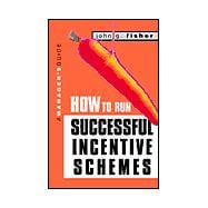 How to Run Successful Incentive Schemes : A Manager's Guide,9780749434076