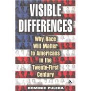 Visible Differences Why Race Will Matter to Americans in the Twenty-First Century