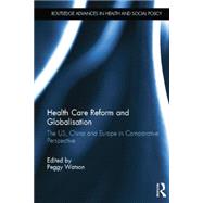 Health Care Reform and Globalisation: The US, China and Europe in Comparative Perspective