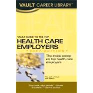 Vault Guide to the Top Health Care Employers, 2007