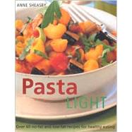 Pasta Light : Great-Tasting No-Fat and Low-Fat Recipes for Healthy Eating - 60 Classic Dishes in 300 Colourful Step-by-Step Photographs.