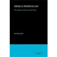Aliens in Medieval Law: The Origins of Modern Citizenship