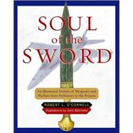 Soul of the Sword : An Illustrated History of Weaponry and Warfare from Prehistory to the Present