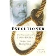 Executioner : The Chronicles of James Berry, Victorian Hangman
